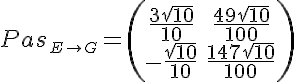 5$ Pas_{2$ E\to G}=\(\array{\\&\frac{3\sqrt{10}}{10}&\frac{49\sqrt{10}}{100}\\&-\frac{\sqrt{10}}{10}&\frac{147\sqrt{10}}{100}}\)